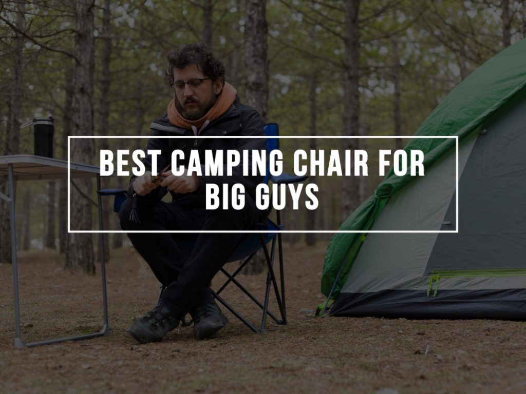 Best Camping Chairs for Big Guys