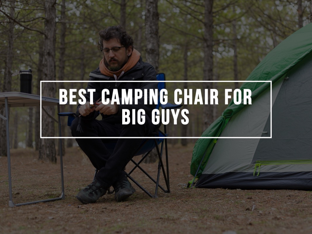 best camping chair for big guys